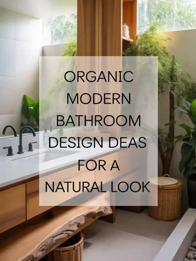 7 Organic Modern Bathroom Design Ideas for a Natural Look